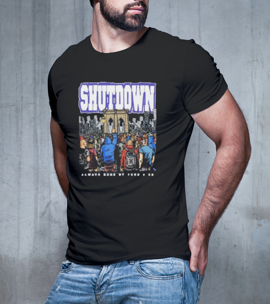 SHUTDOWN Always Here By Your Side T-Shirt