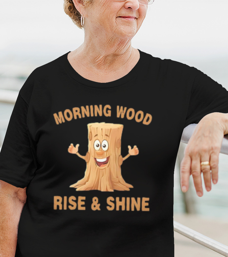 Unethical Threads Co. Morning Wood Rise And Shine T-Shirt