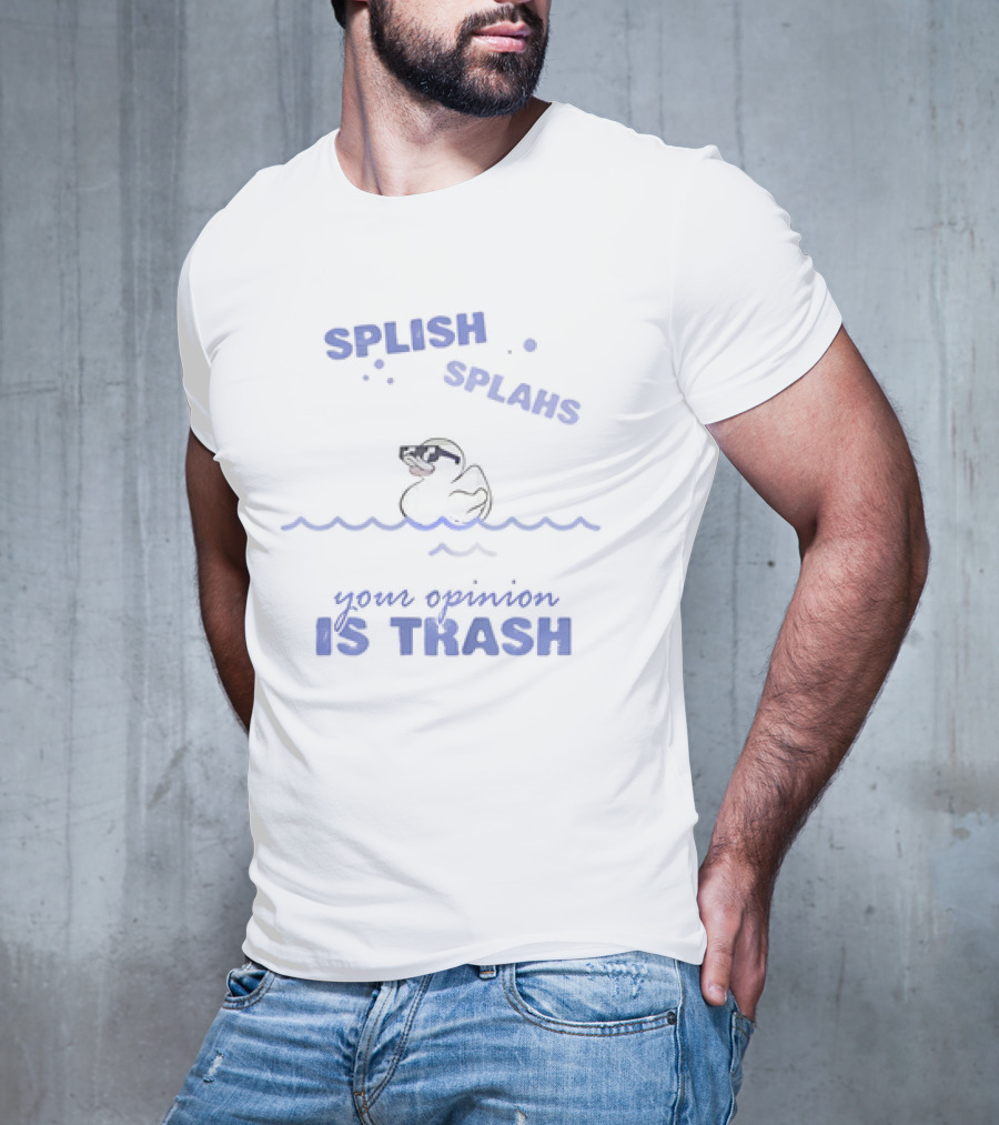 Duck Splish Splash Your Opinion Is Trash Sunglasses Wavepunctuated T-Shirt