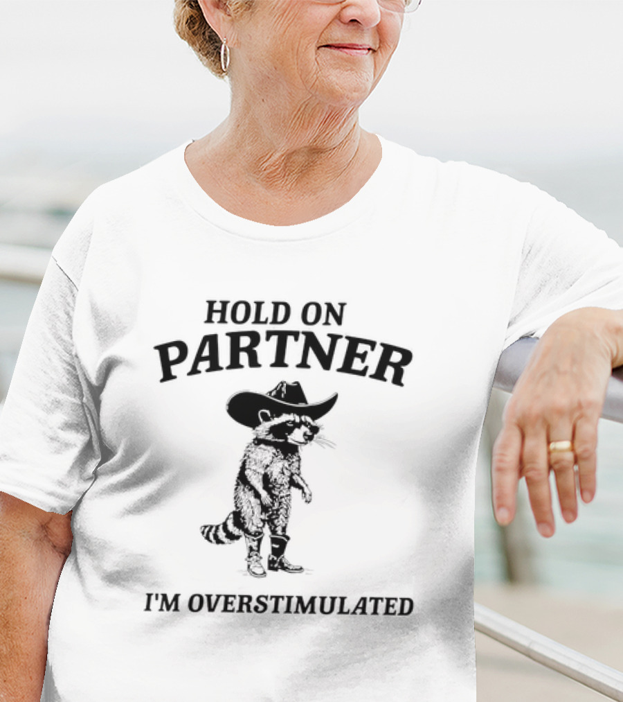 Hold On Partner Cowboy Hat Raccoon I'm Overstimulated T-Shirt