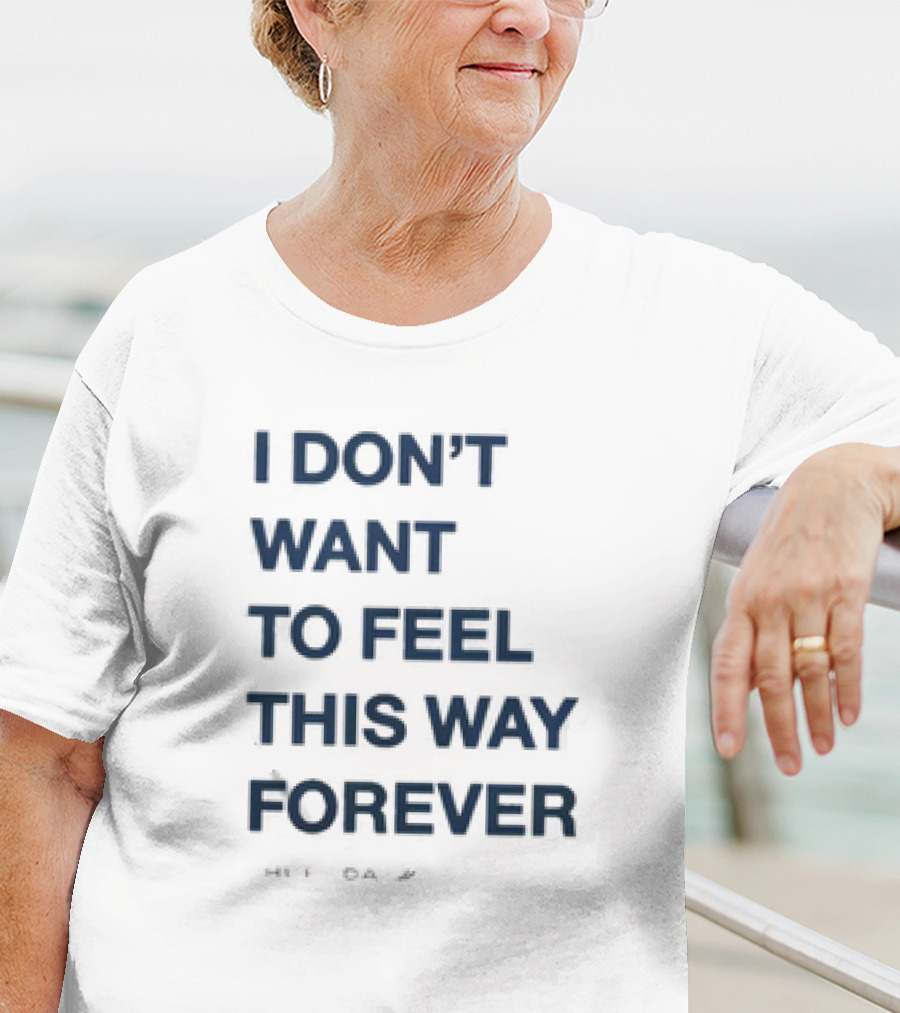 I Don’t Want To Feel This Way Forever Thursday Forever Text T-Shirt