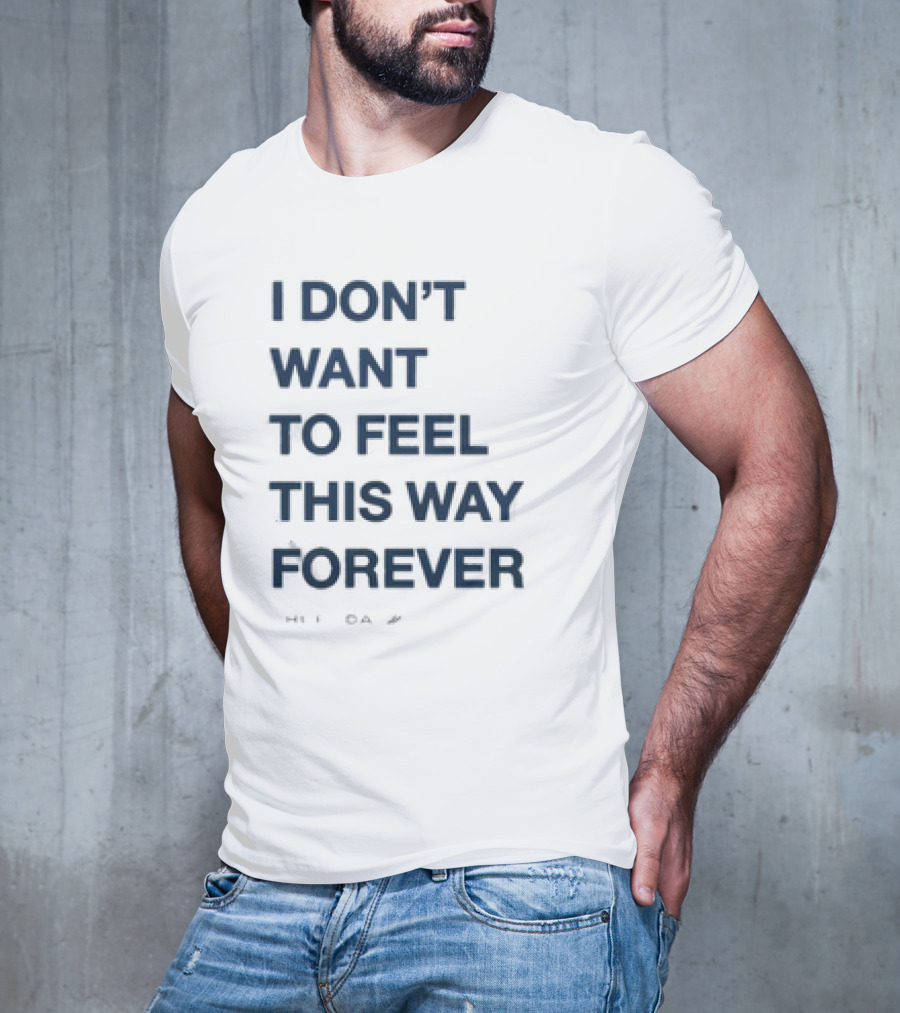 I Don’t Want To Feel This Way Forever Thursday Forever Text T-Shirt