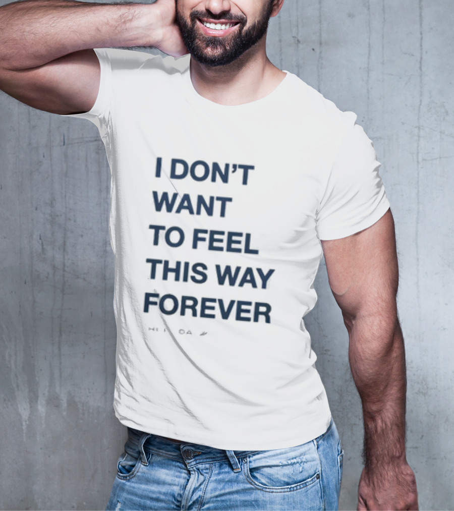 I Don’t Want To Feel This Way Forever Thursday Forever Text T-Shirt