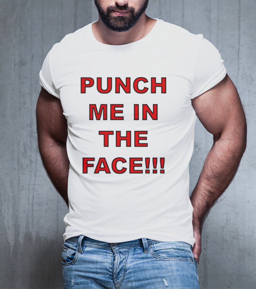 PUNCH ME IN THE FACE T-Shirt