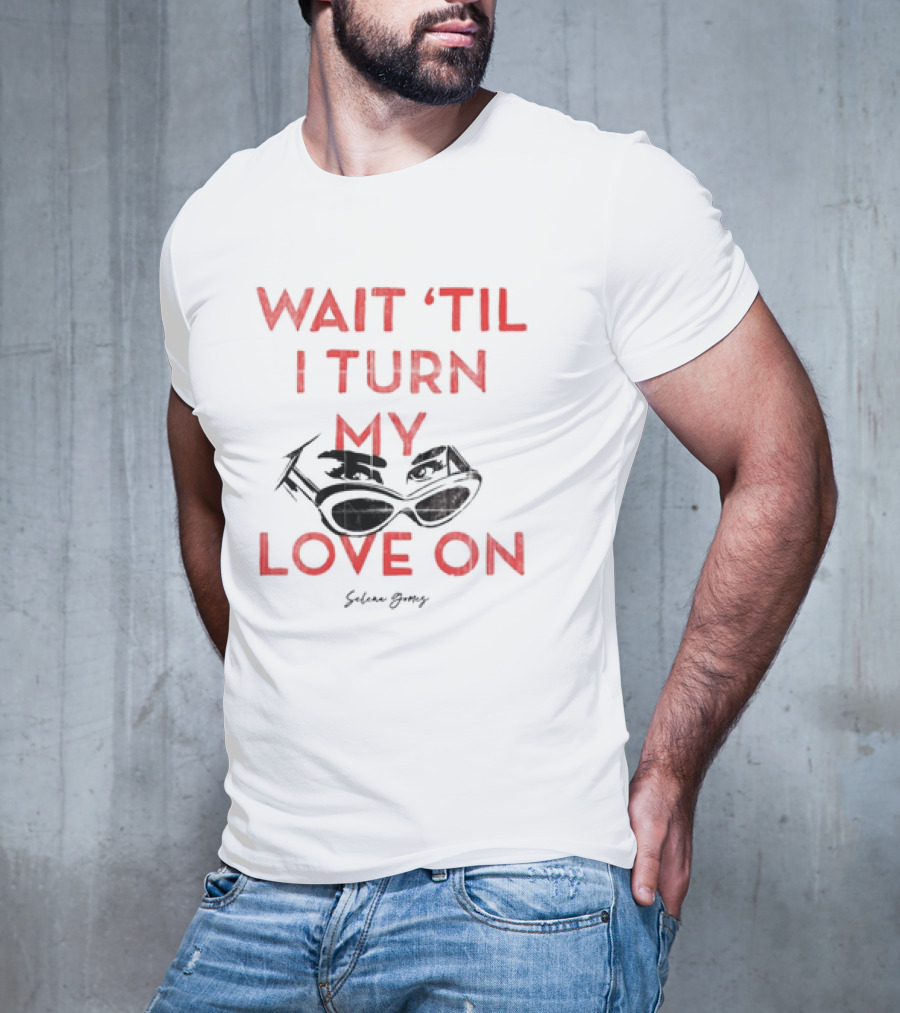 Selena Gomez Wait 'Til I Turn My Love On Sunglasses Eyes T-Shirt