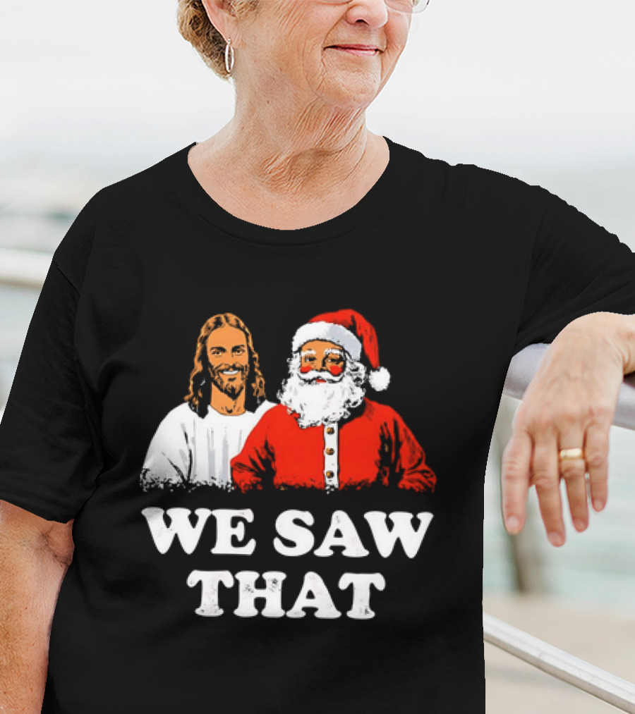 Jesus And Santa Claus We Saw That T-Shirt