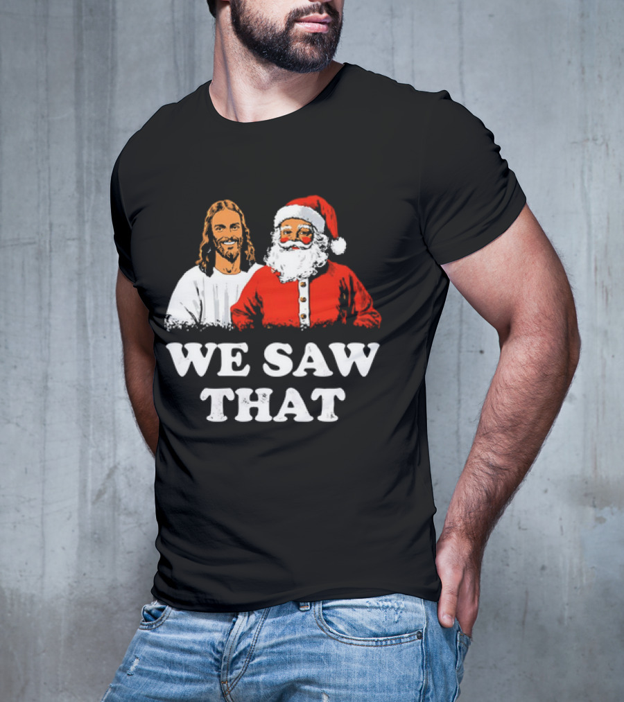 Jesus And Santa Claus We Saw That T-Shirt