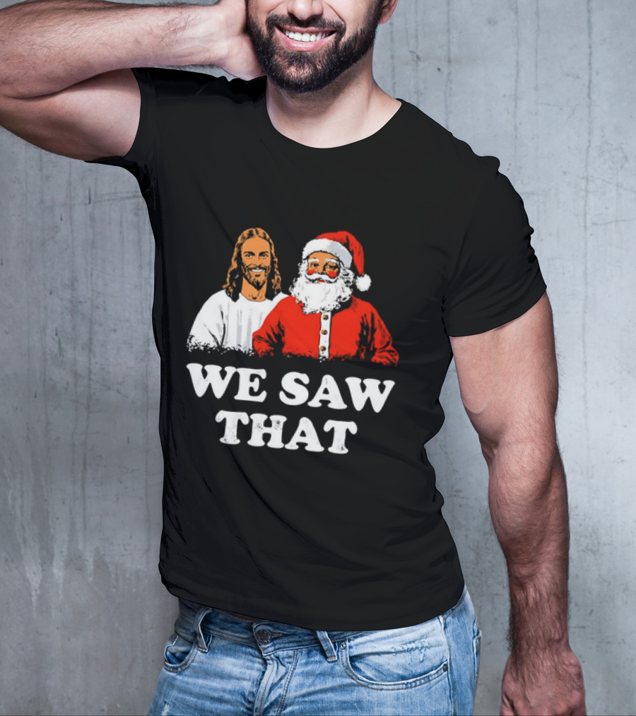 Jesus And Santa Claus We Saw That T-Shirt