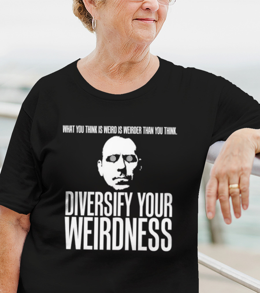 What You Think Is Weird Is Weirder Than You Think Diversify Your Weirdness Masked Face T-Shirt