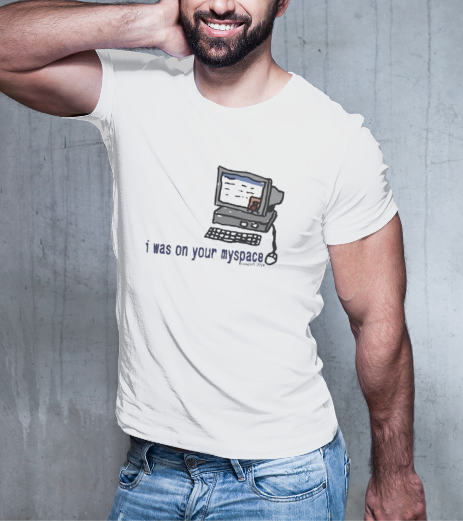 I Was On Your Myspace Computer Drawing 2004 T-Shirt