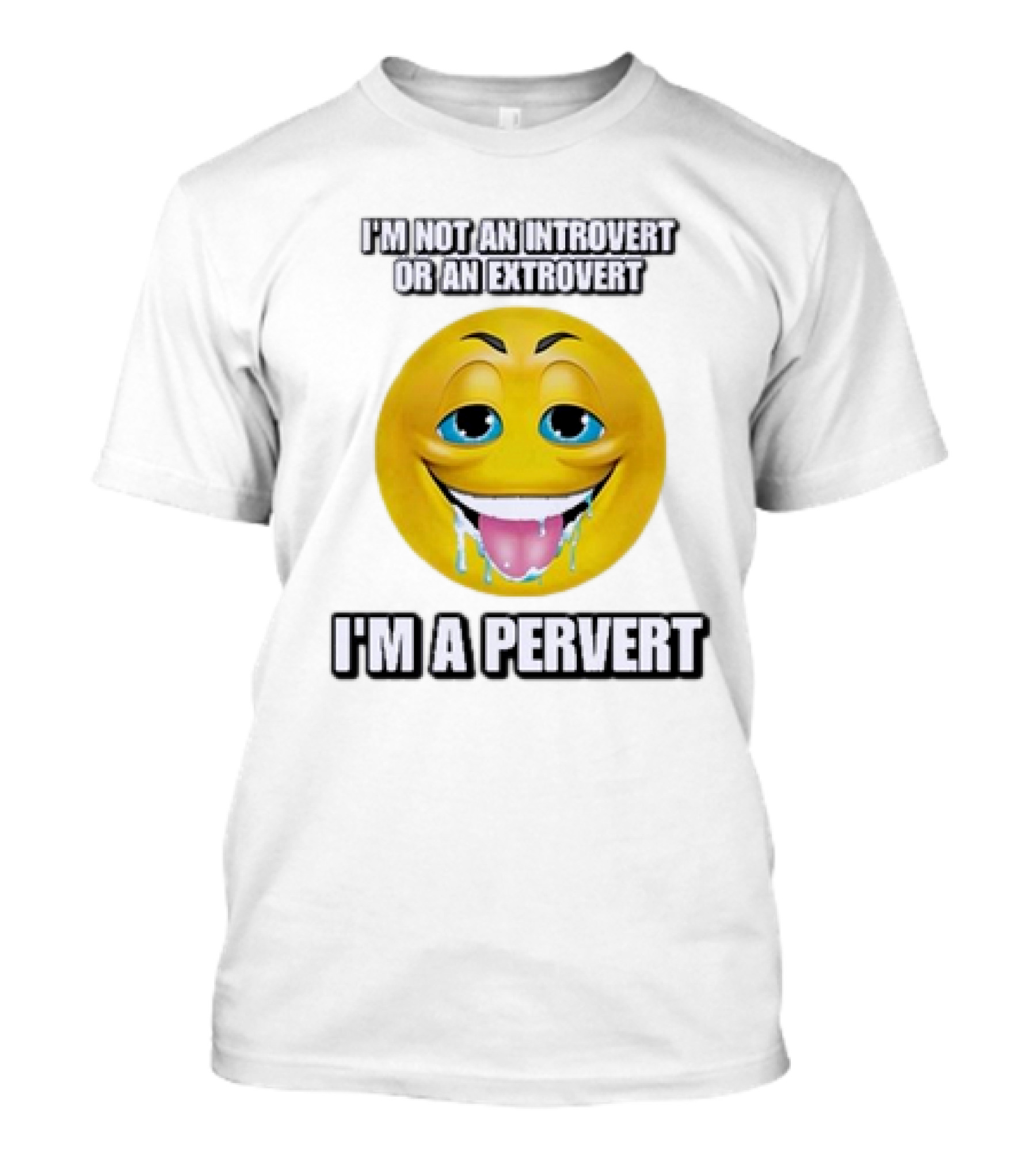 I’m Not An Introvert Or An Extrovert I’m A Pervert Emoji Face T-Shirt
