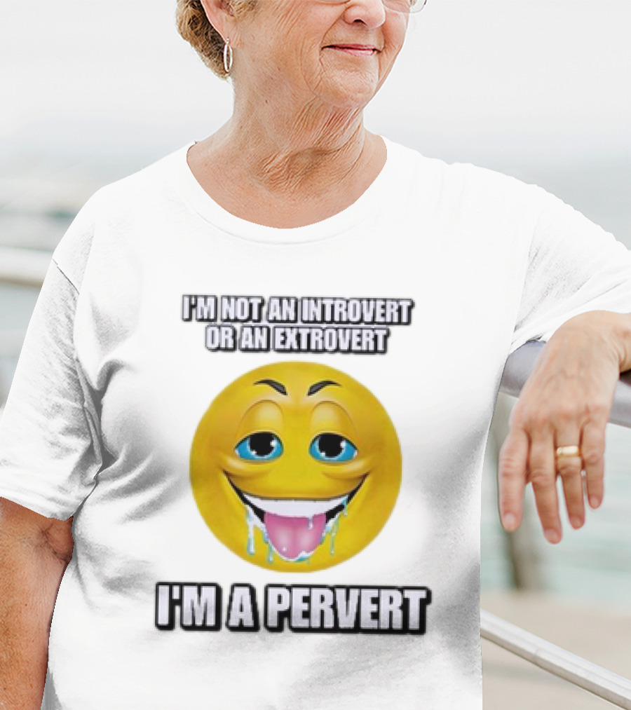 I’m Not An Introvert Or An Extrovert I’m A Pervert Emoji Face T-Shirt