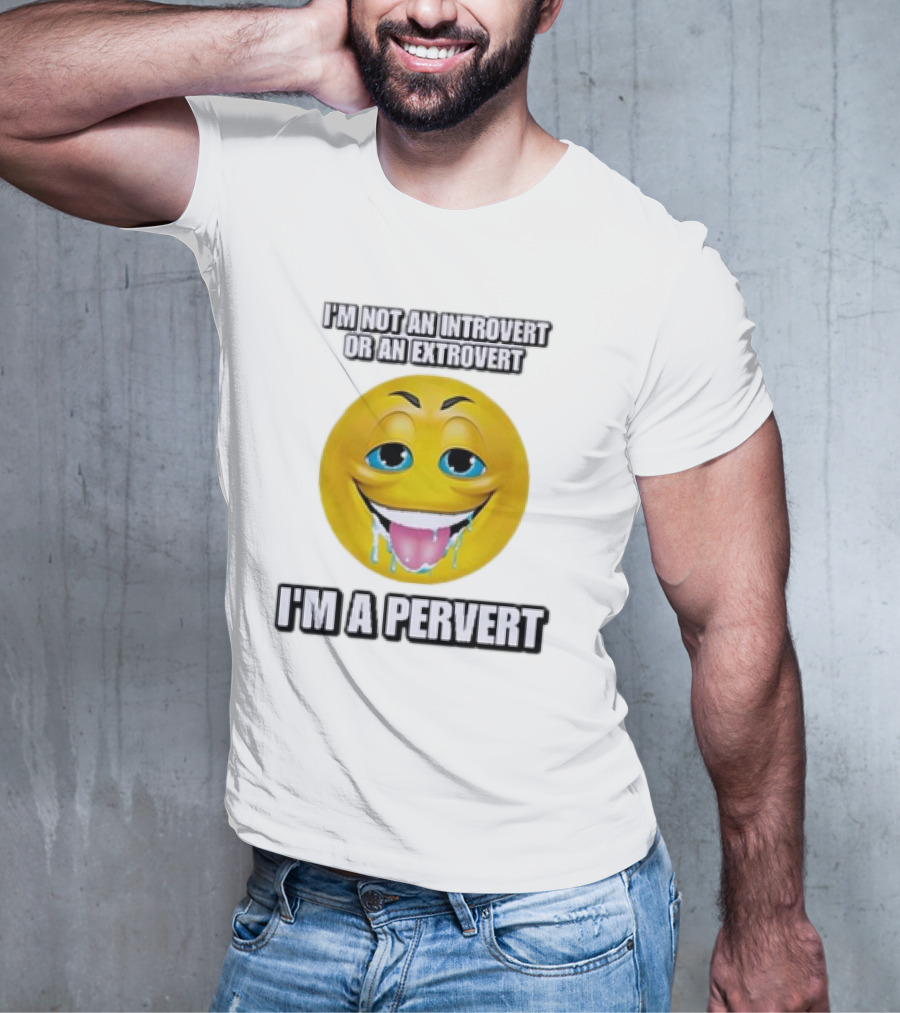 I’m Not An Introvert Or An Extrovert I’m A Pervert Emoji Face T-Shirt