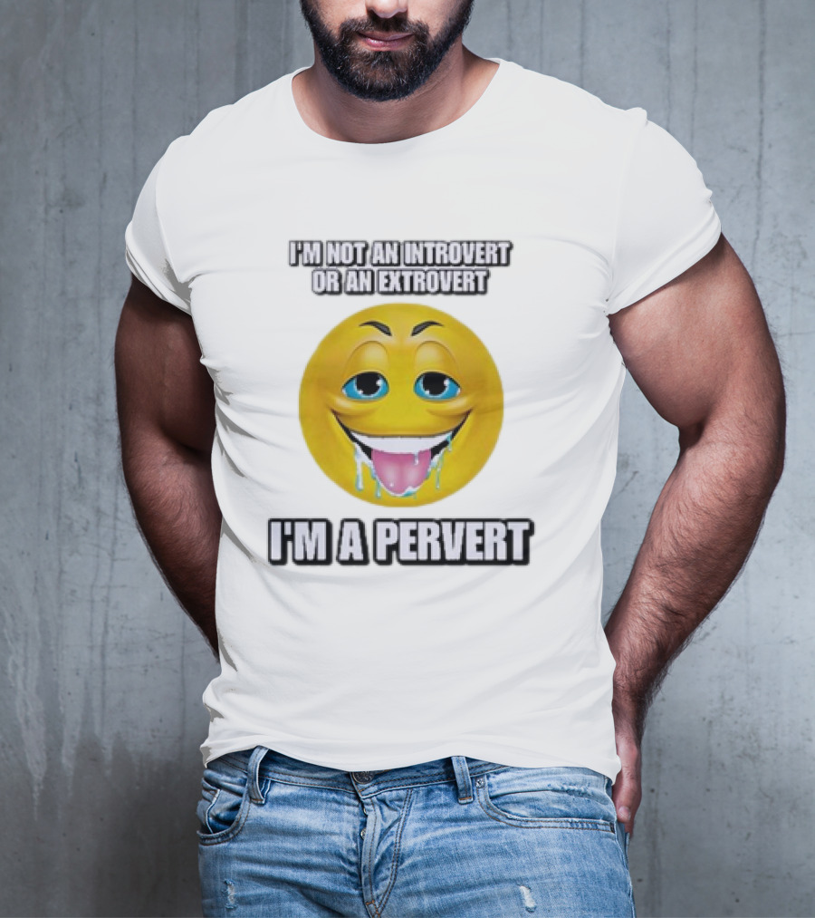 I’m Not An Introvert Or An Extrovert I’m A Pervert Emoji Face T-Shirt