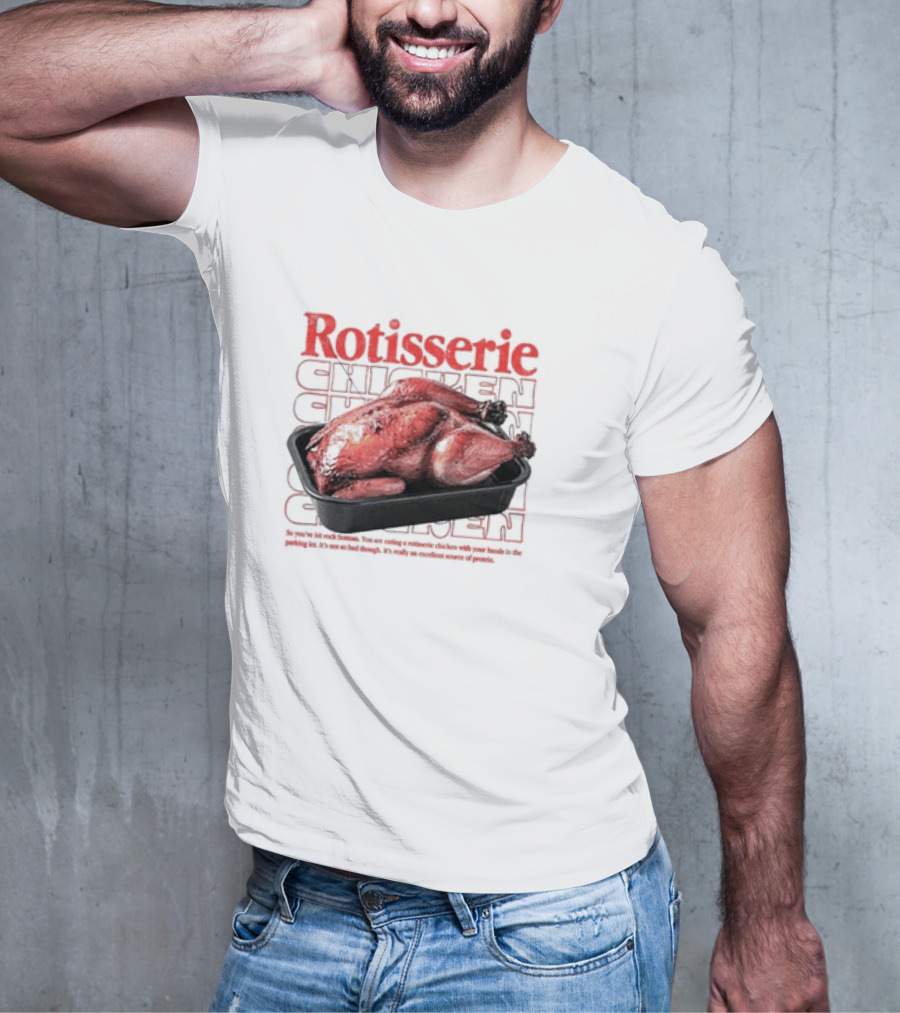 Rotisserie Chicken So You’ve Hit Rock Bottom It's Not So Bad Though Protein Source T-Shirt