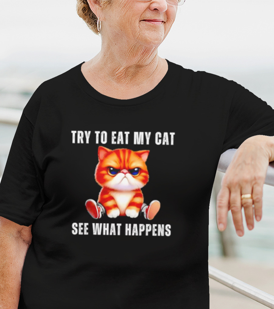 Try To Eat My Cat See What Happens Funny Pets T-Shirt
