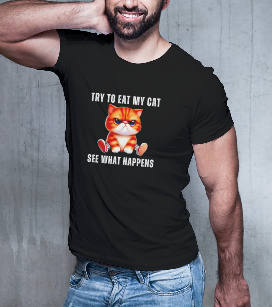 Try To Eat My Cat See What Happens Funny Pets T-Shirt