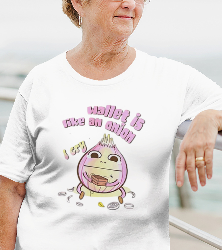Wallet Is Like An Onion I Cry T-Shirt