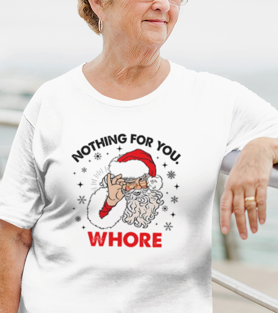 Nothing For You Whore Santa Claus Christmas T-Shirt