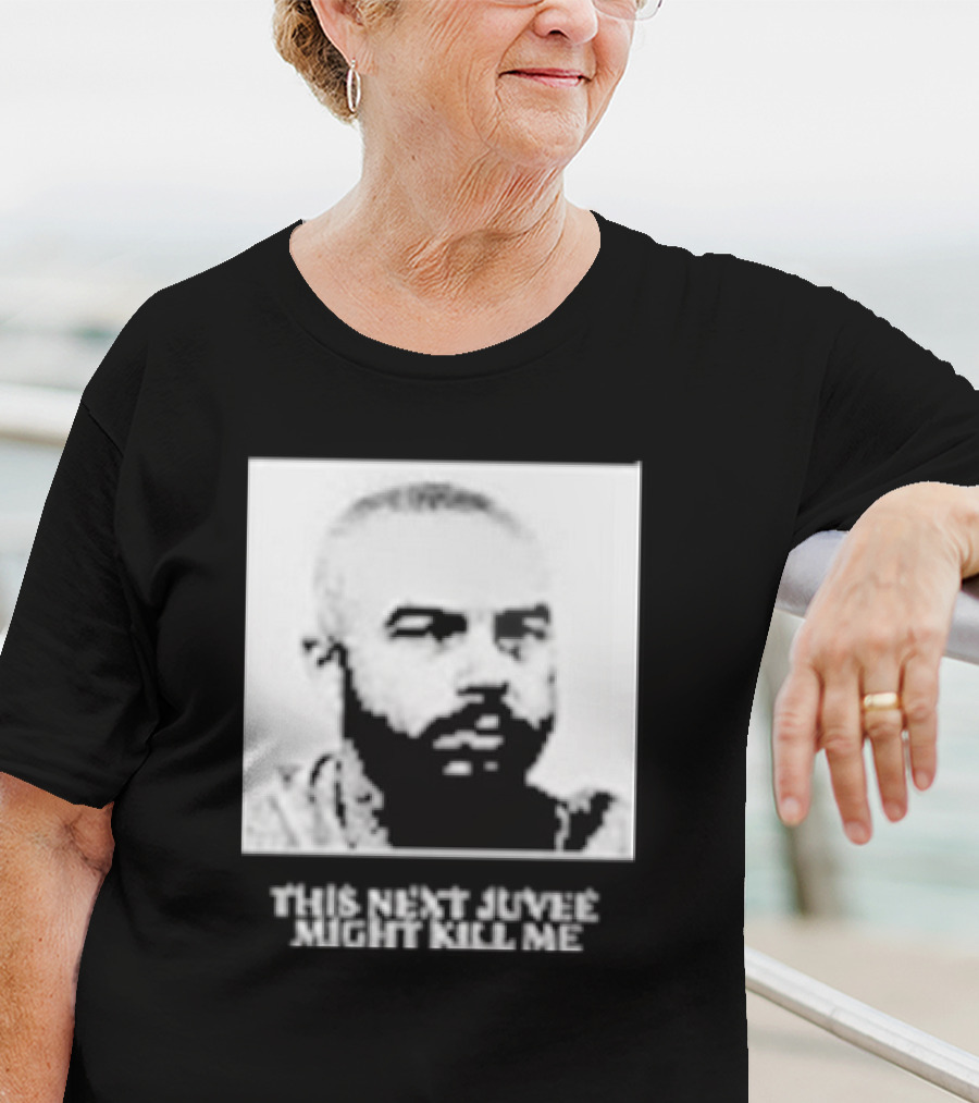 This Next Juvee Might Kill Me Monochrome T-Shirt