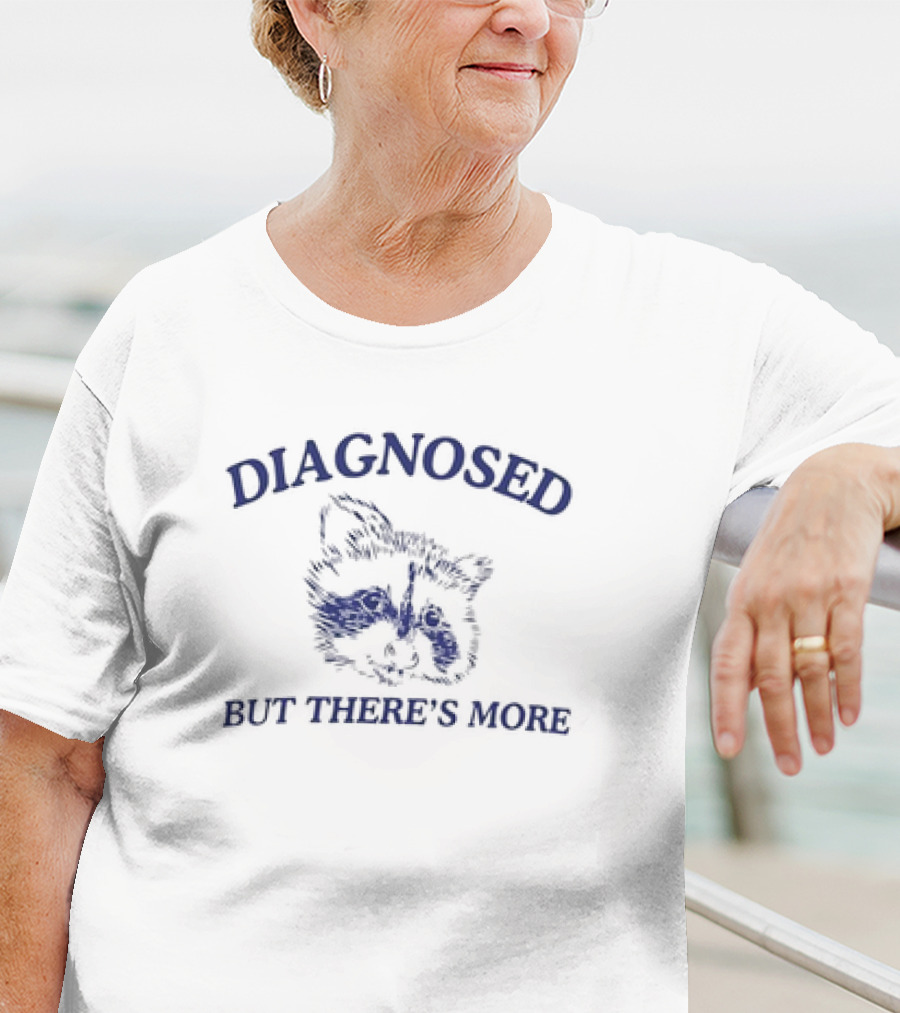 Diagnosed But There's More Raccoon Drawing Humor Meme T-Shirt