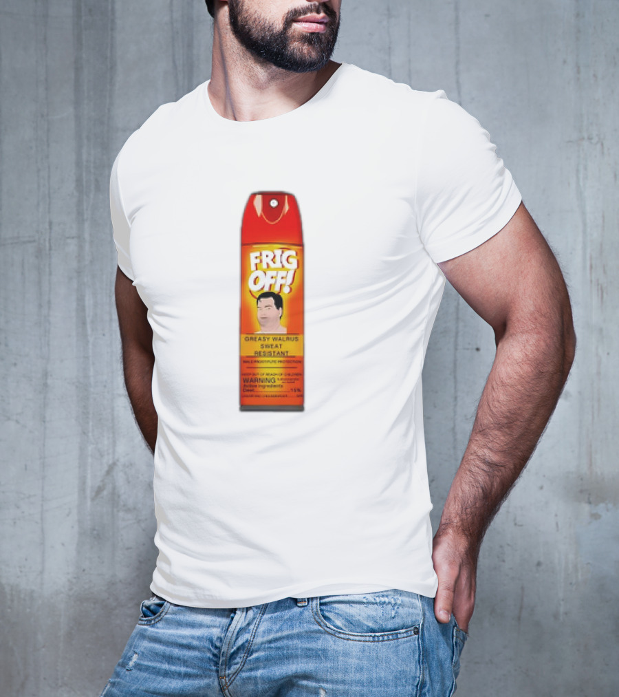Frig Off Greasy Walrus Sweat Resistant Spray Warning T-Shirt
