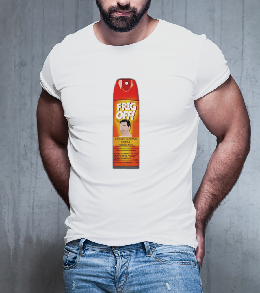 Frig Off Greasy Walrus Sweat Resistant Spray Warning T-Shirt