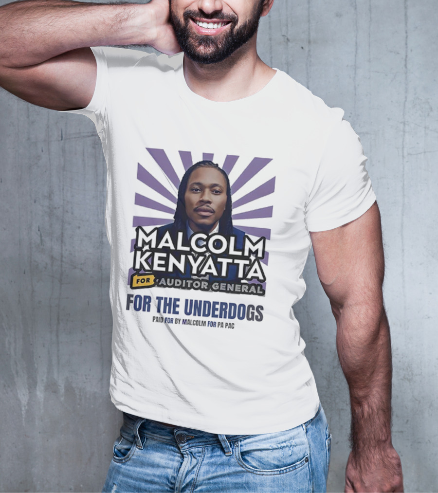 Malcolm Kenyatta For Auditor General For The Underdogs Paid For By Malcolm For PA PAC T-Shirt