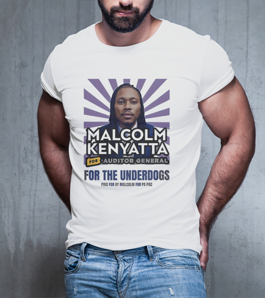 Malcolm Kenyatta For Auditor General For The Underdogs Paid For By Malcolm For PA PAC T-Shirt