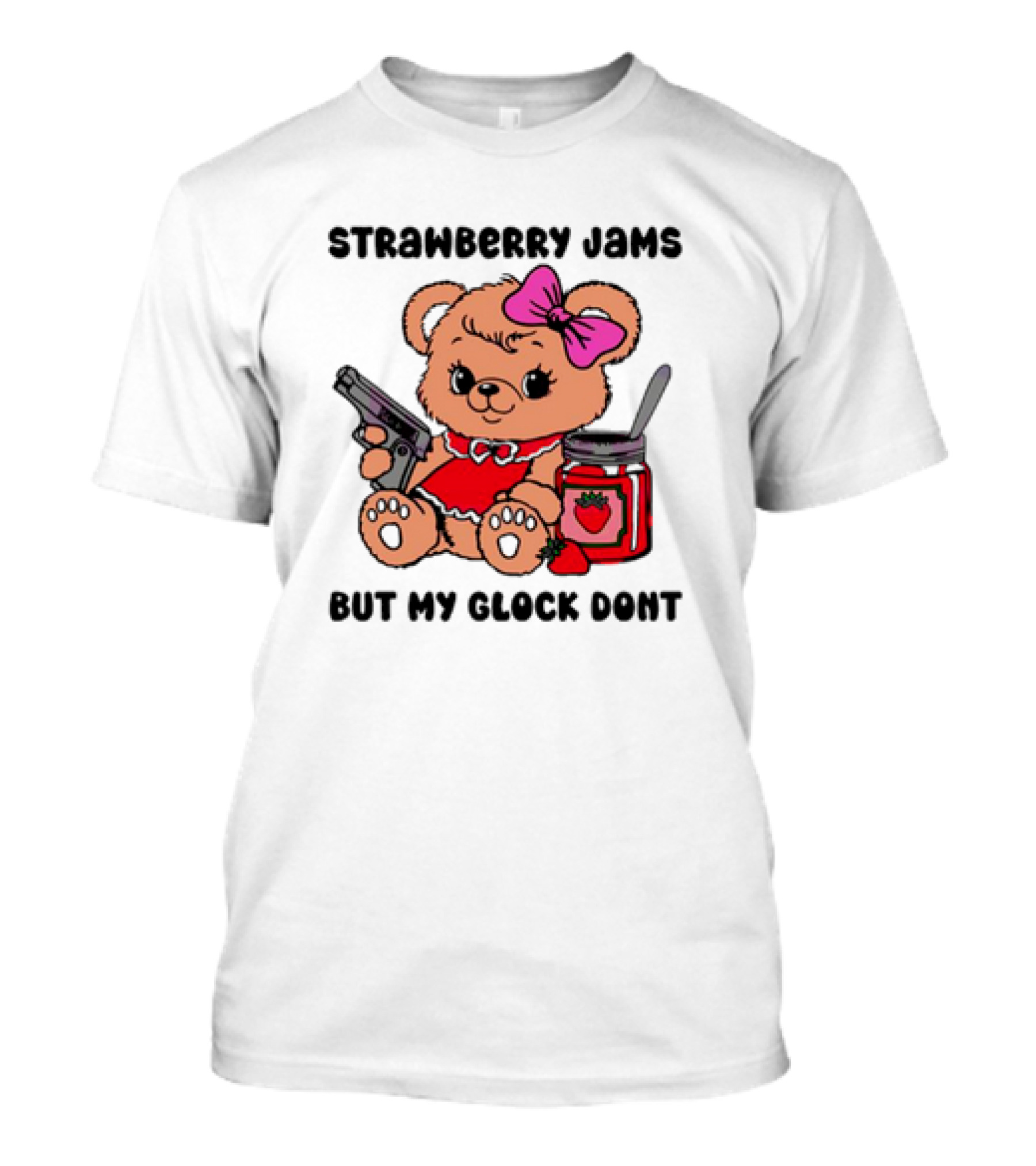 Strawberry Jams But My Glock Don't Cute Meme Teddy Bear With Gun And Jam T-Shirt