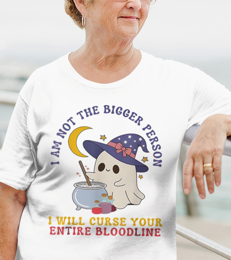 I Am Not The Bigger Person Wizard Boo I Will Curse Your Entire Bloodline T-Shirt
