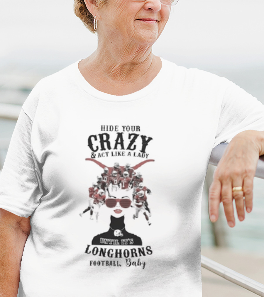 Hide Your Crazy And Act Like A Lady Texas Longhorns Football Baby T-Shirt