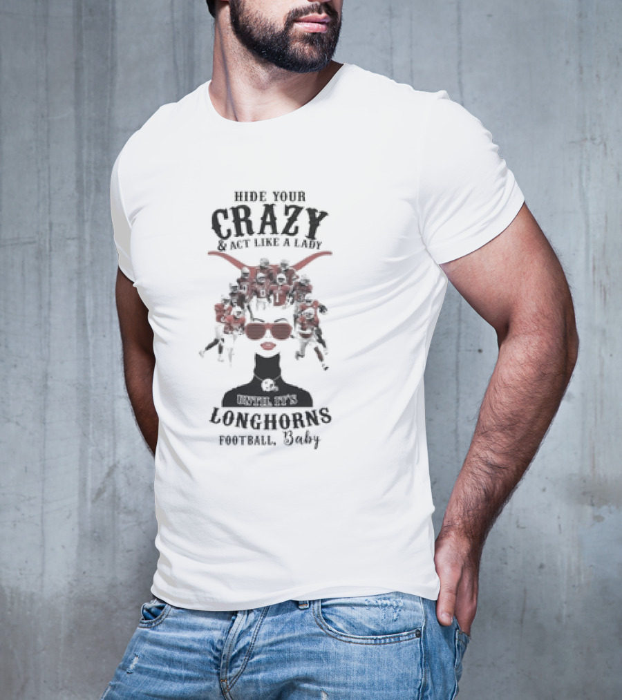 Hide Your Crazy And Act Like A Lady Texas Longhorns Football Baby T-Shirt