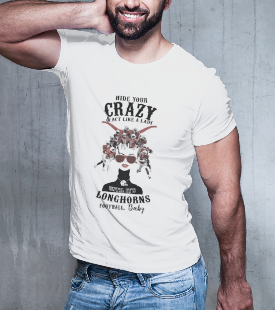 Hide Your Crazy And Act Like A Lady Texas Longhorns Football Baby T-Shirt
