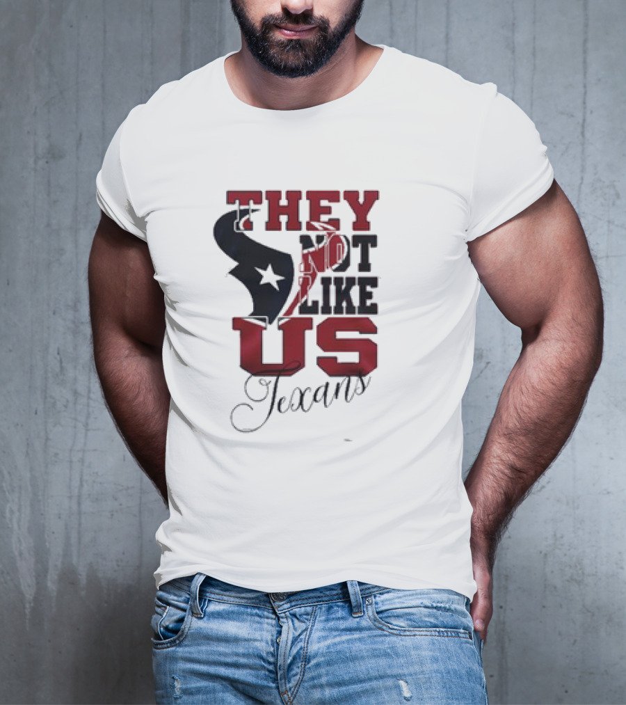 Houston Texans They Not Like Us Texans T-Shirt