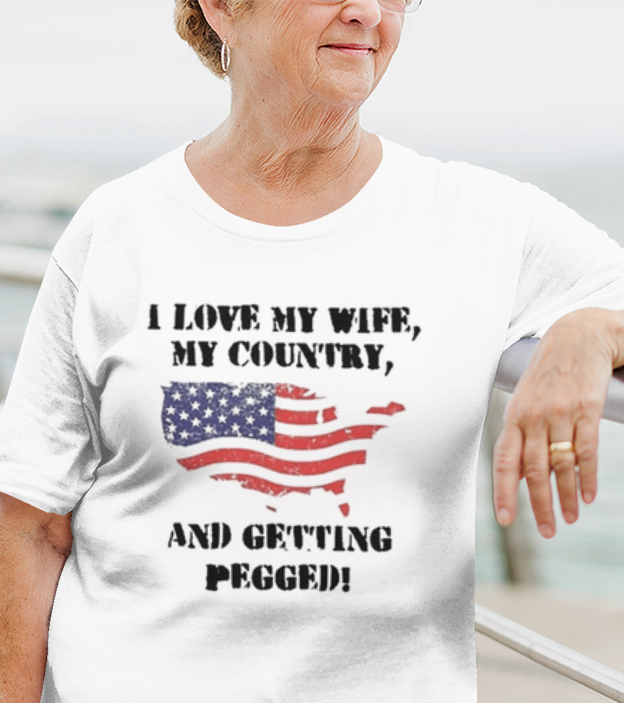 I Love My Wife My Country And Getting Pegged American Flag USA Map Stars Stripes T-Shirt