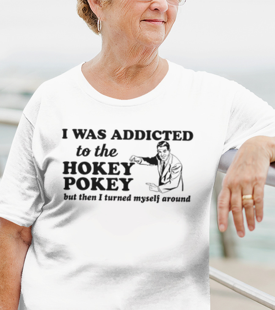 I Was Addicted To The Hokey Pokey But Then I Turned Myself Around Vintage T-Shirt