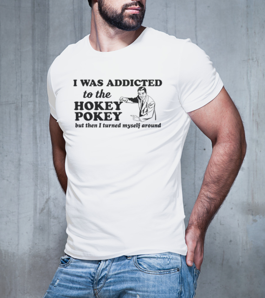 I Was Addicted To The Hokey Pokey But Then I Turned Myself Around Vintage T-Shirt