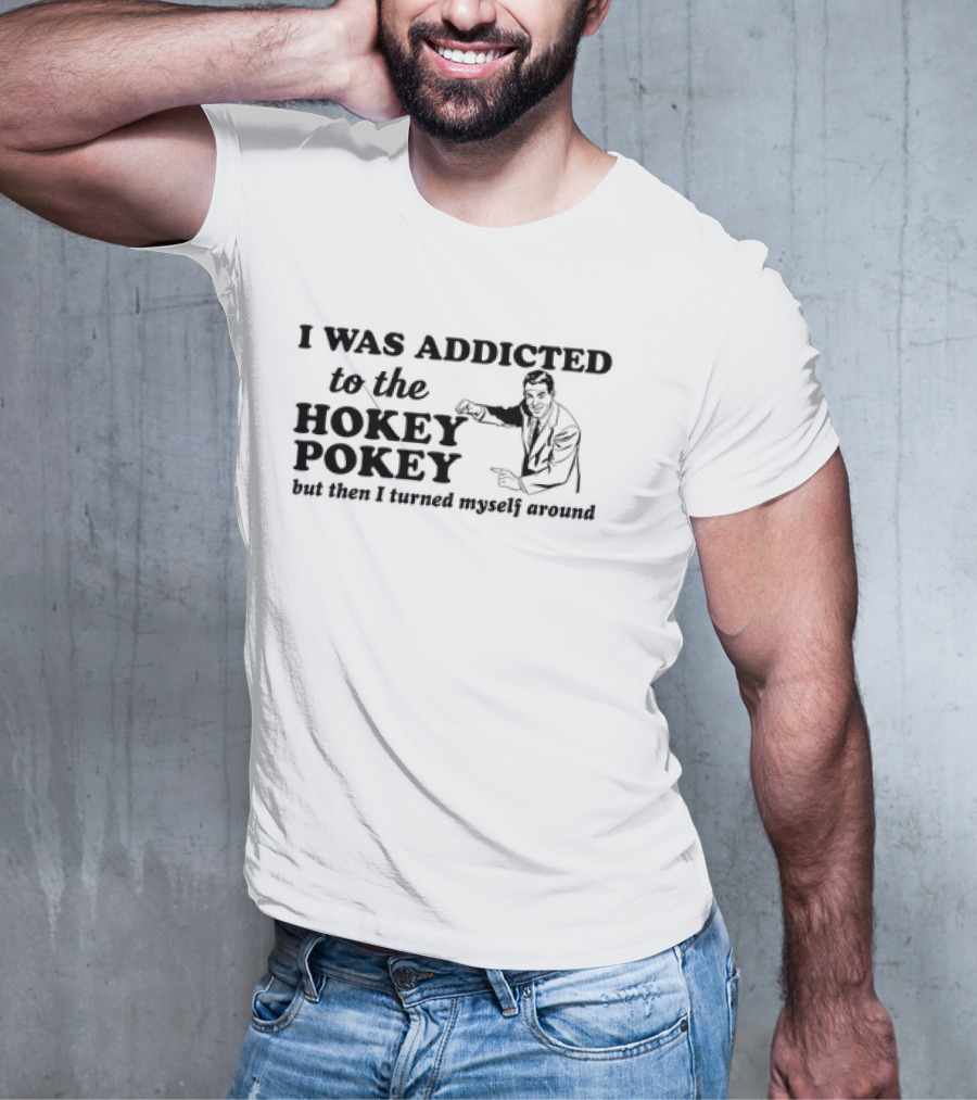 I Was Addicted To The Hokey Pokey But Then I Turned Myself Around Vintage T-Shirt