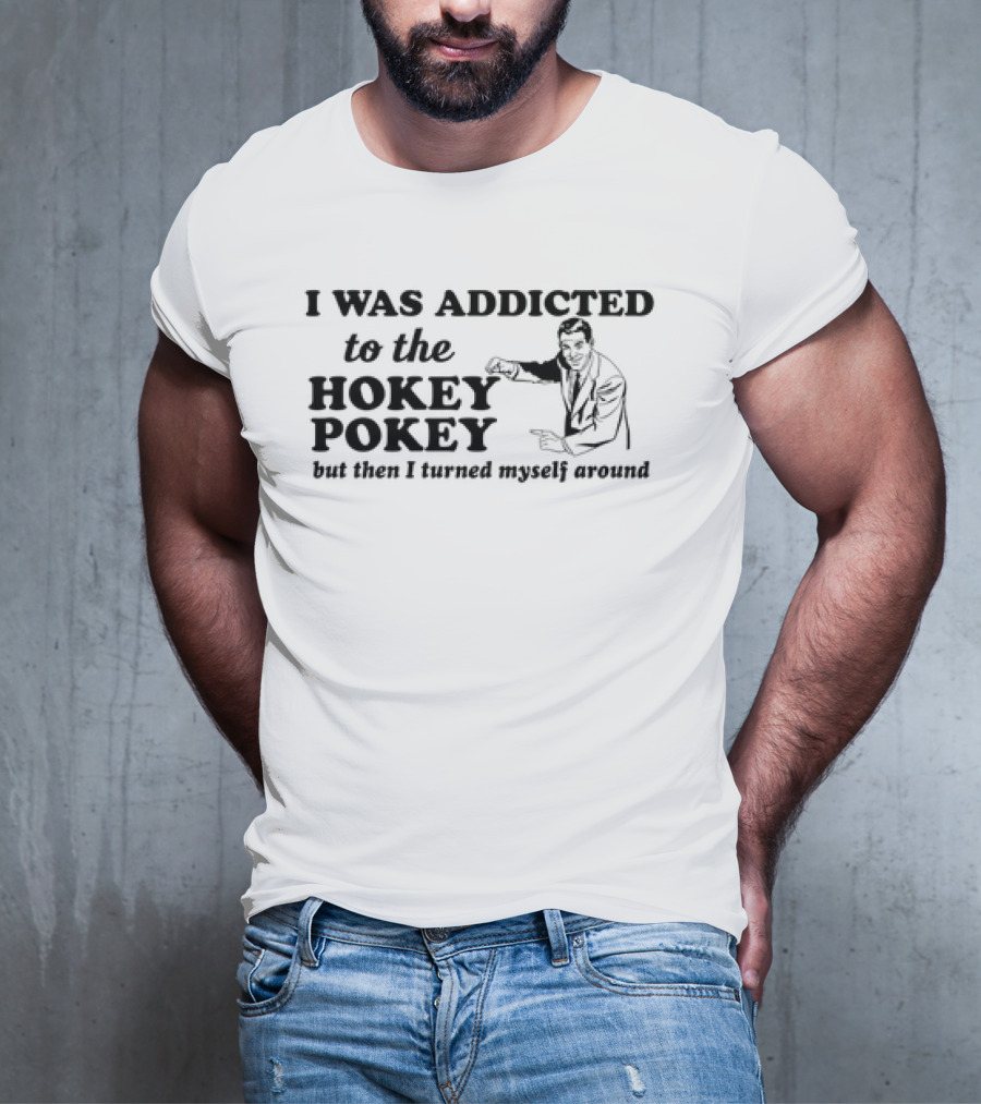 I Was Addicted To The Hokey Pokey But Then I Turned Myself Around Vintage T-Shirt
