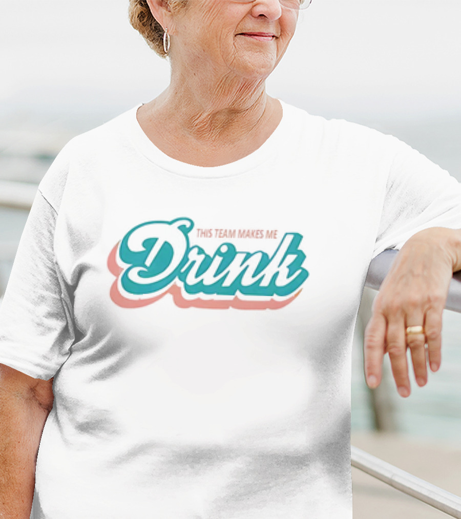 This Team Makes Me Drink Miami Dolphins T-Shirt
