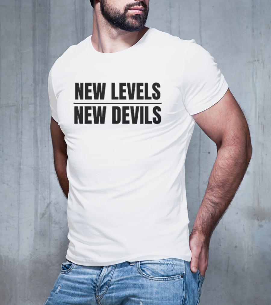 New Levels New Devils Bold Motivational Phrase T-Shirt