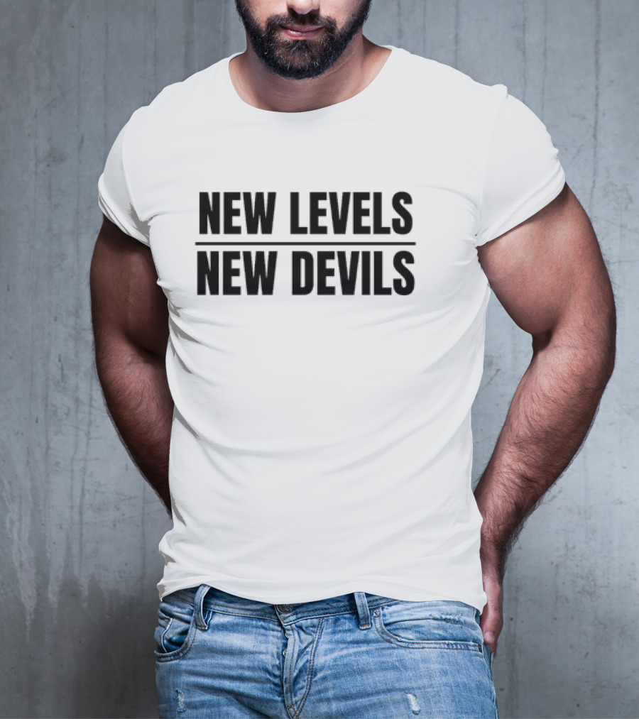 New Levels New Devils Bold Motivational Phrase T-Shirt