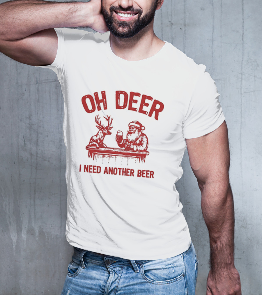 Oh Deer I Need Another Beer Santa And Reindeer Christmas T-Shirt