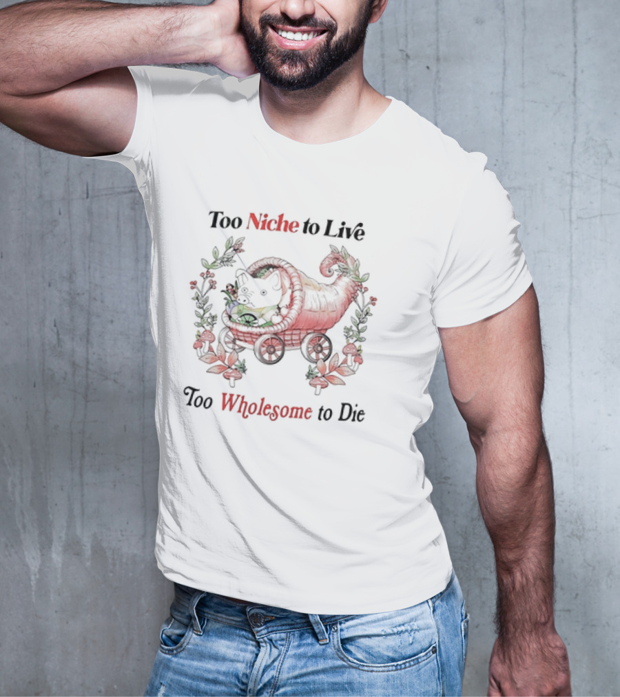 Too Niche To Live Too Wholesome To Die Pig In Cornucopia With Flowers And Mushrooms T-Shirt