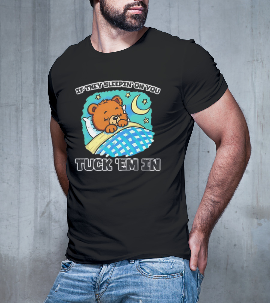 If They Sleepin' On You Tuck 'Em In Bear With Crescent Moon And Stars T-Shirt