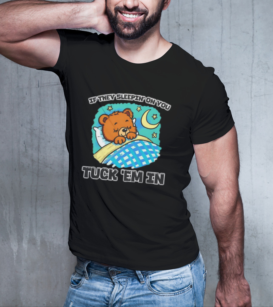 If They Sleepin' On You Tuck 'Em In Bear With Crescent Moon And Stars T-Shirt