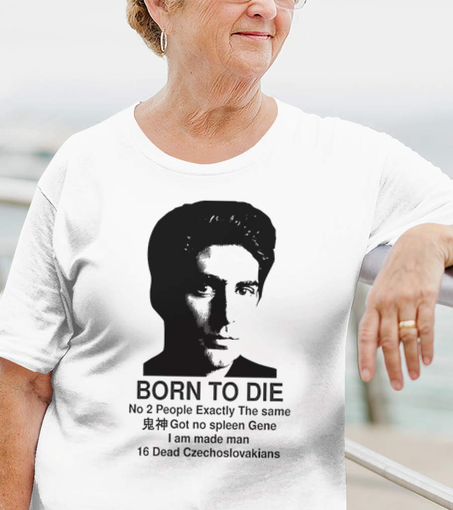 Christopher Moltisanti Born To Die No 2 People Exactly The Same 16 Dead Czechoslovakians Made Man T-Shirt