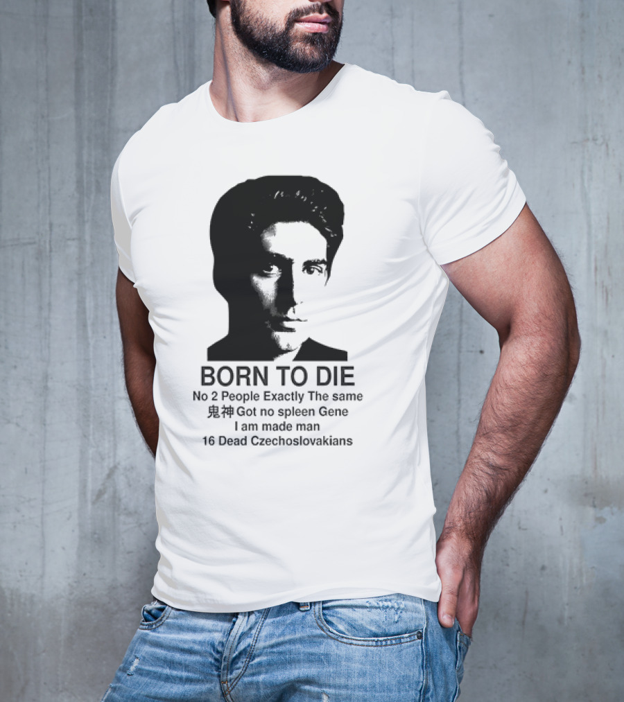 Christopher Moltisanti Born To Die No 2 People Exactly The Same 16 Dead Czechoslovakians Made Man T-Shirt