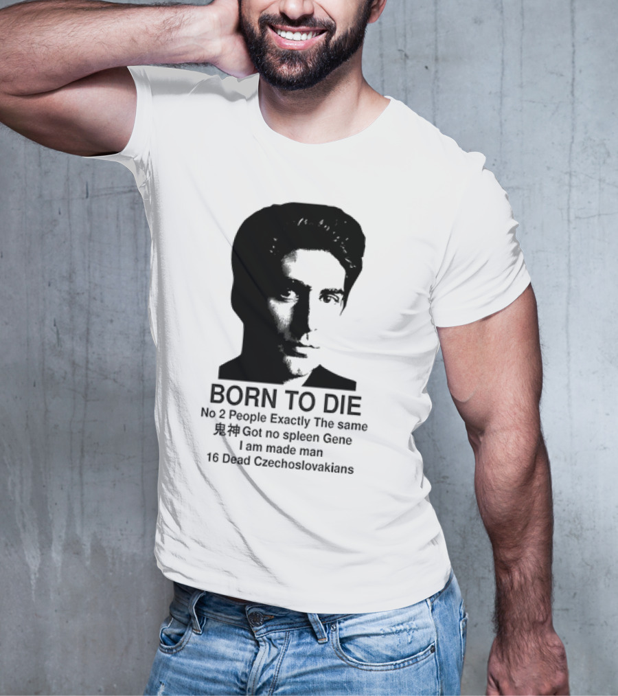 Christopher Moltisanti Born To Die No 2 People Exactly The Same 16 Dead Czechoslovakians Made Man T-Shirt